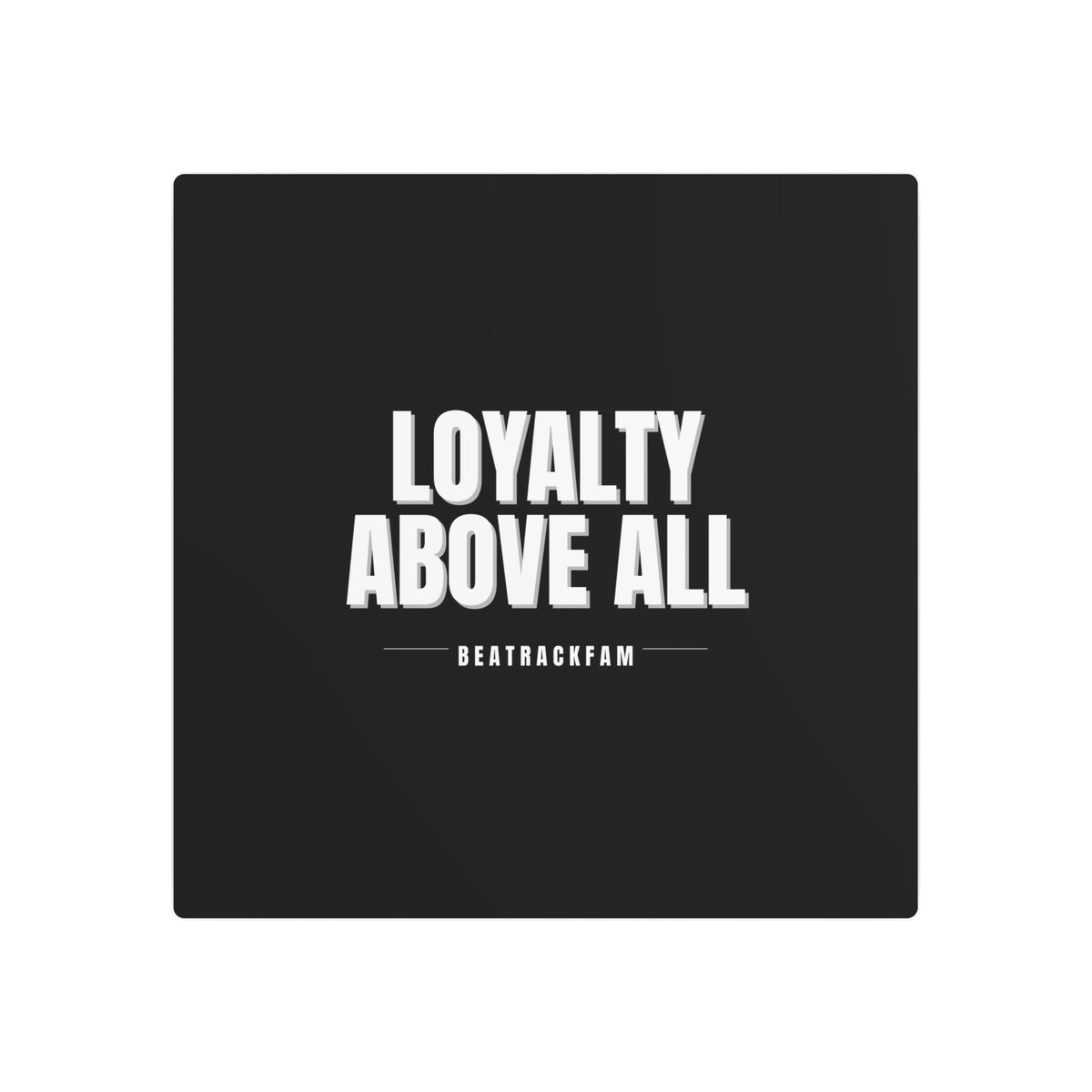 Loyalty Above All Metal Art Sign