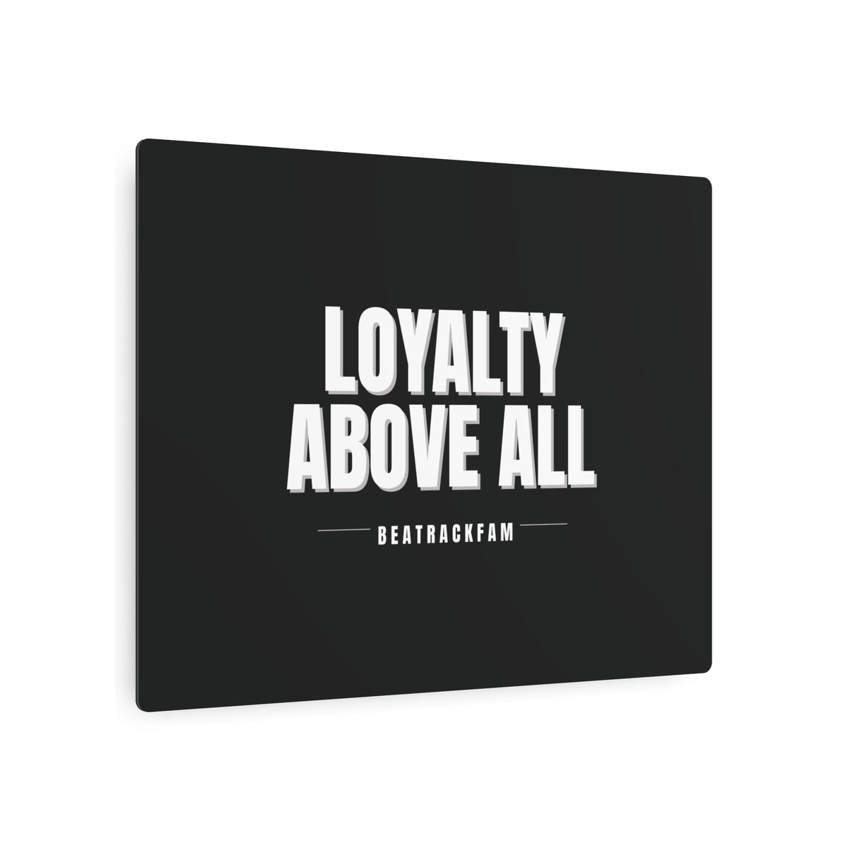 Loyalty Above All Metal Art Sign