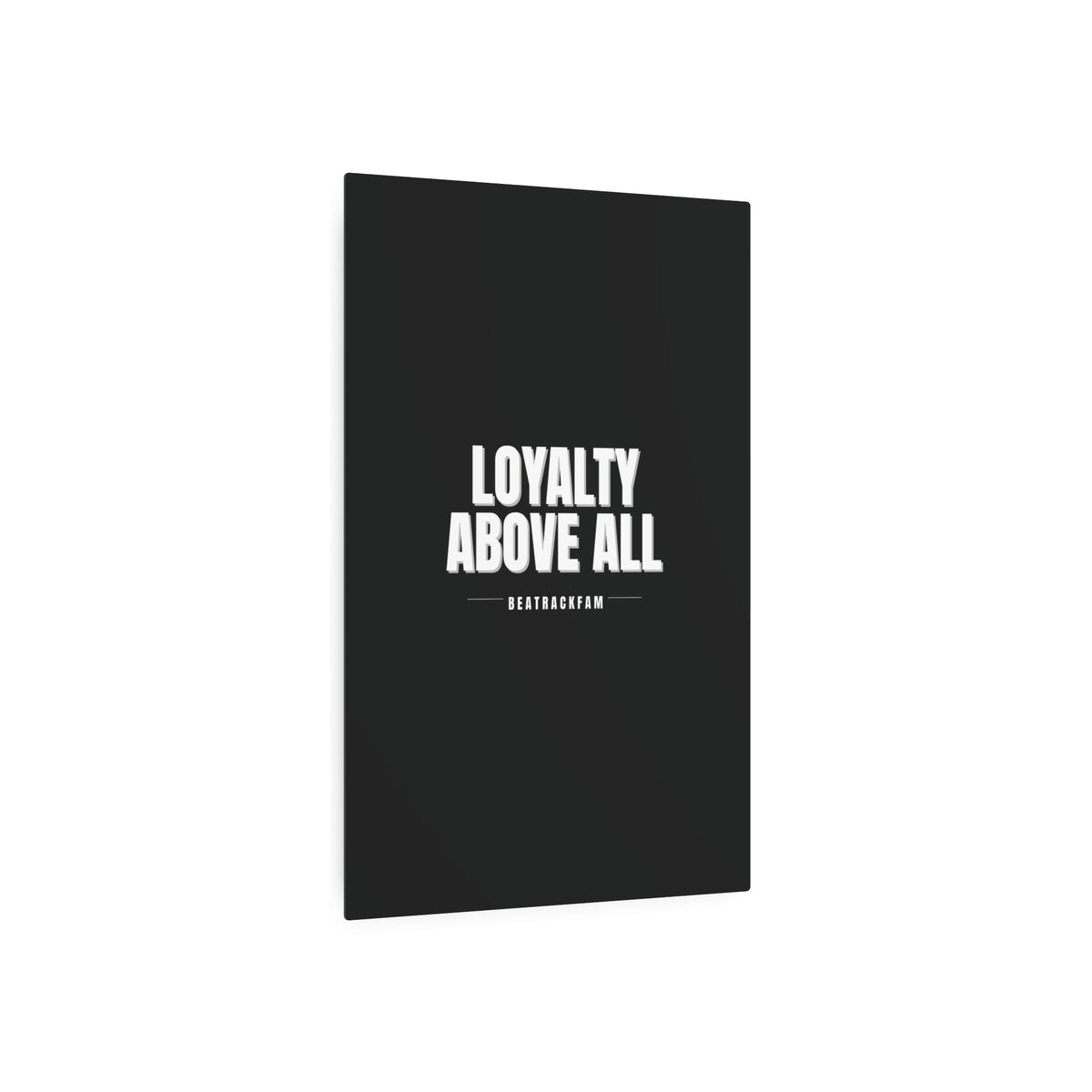 Loyalty Above All Metal Art Sign