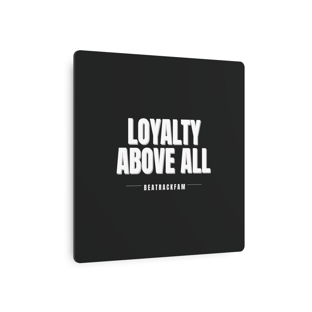 Loyalty Above All Metal Art Sign