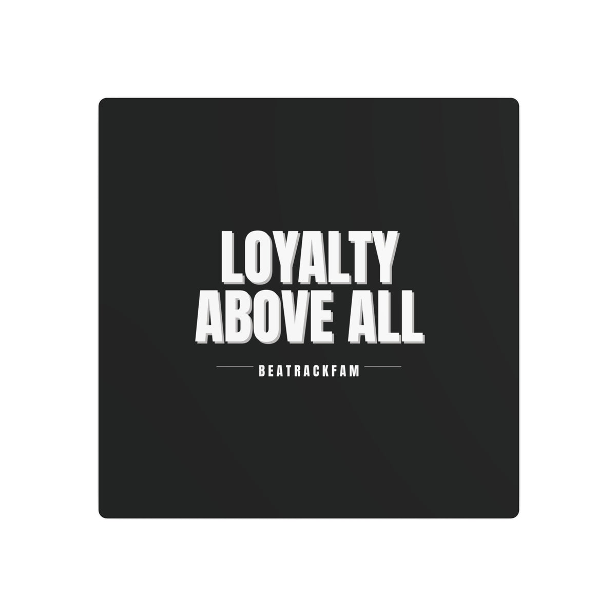 Loyalty Above All Metal Art Sign