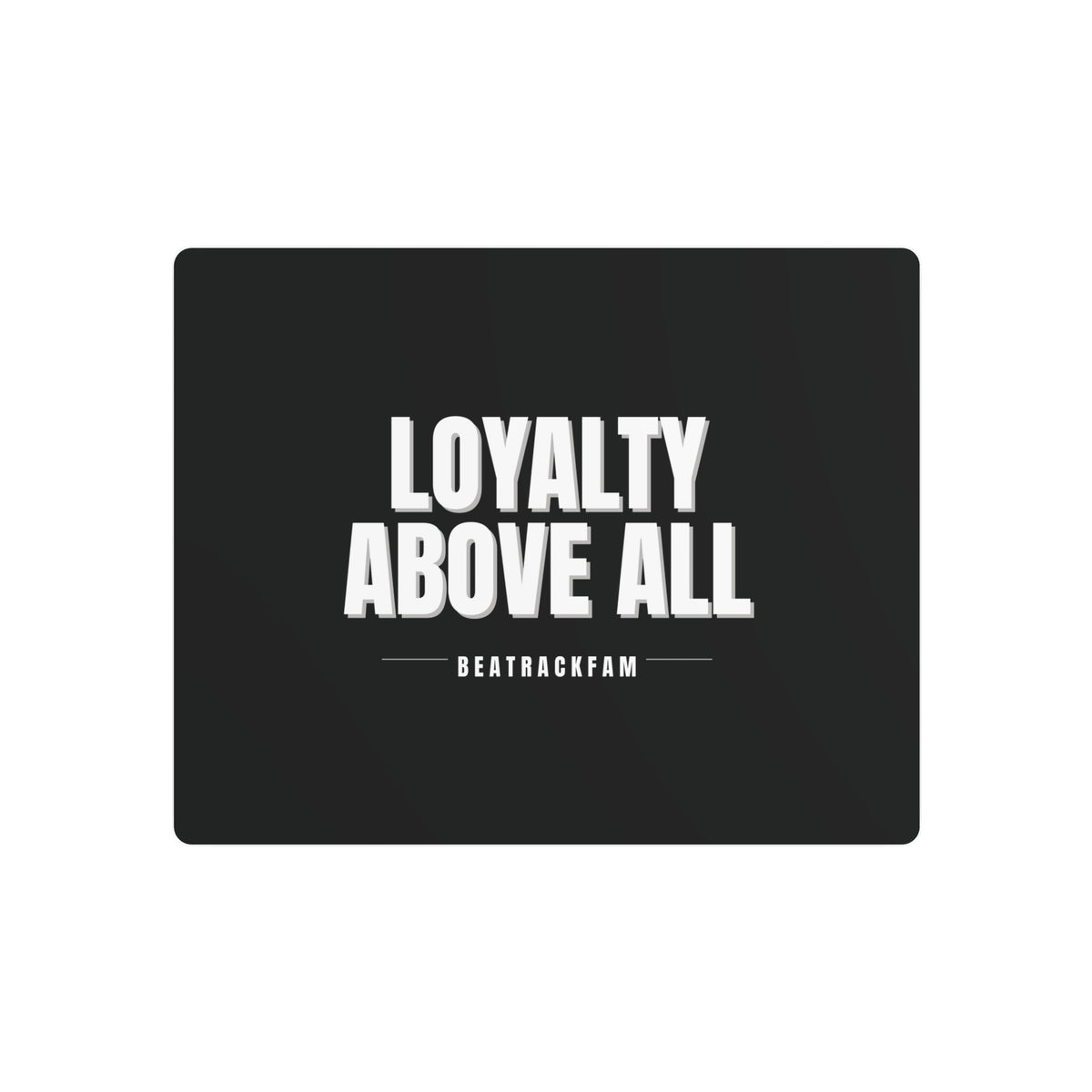 Loyalty Above All Metal Art Sign