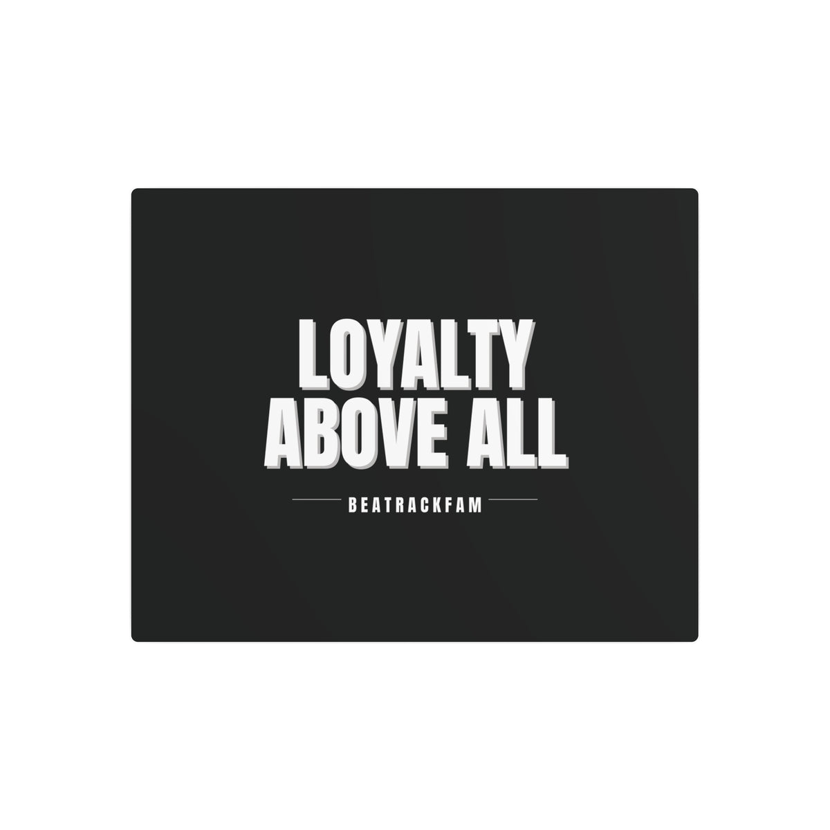 Loyalty Above All Metal Art Sign