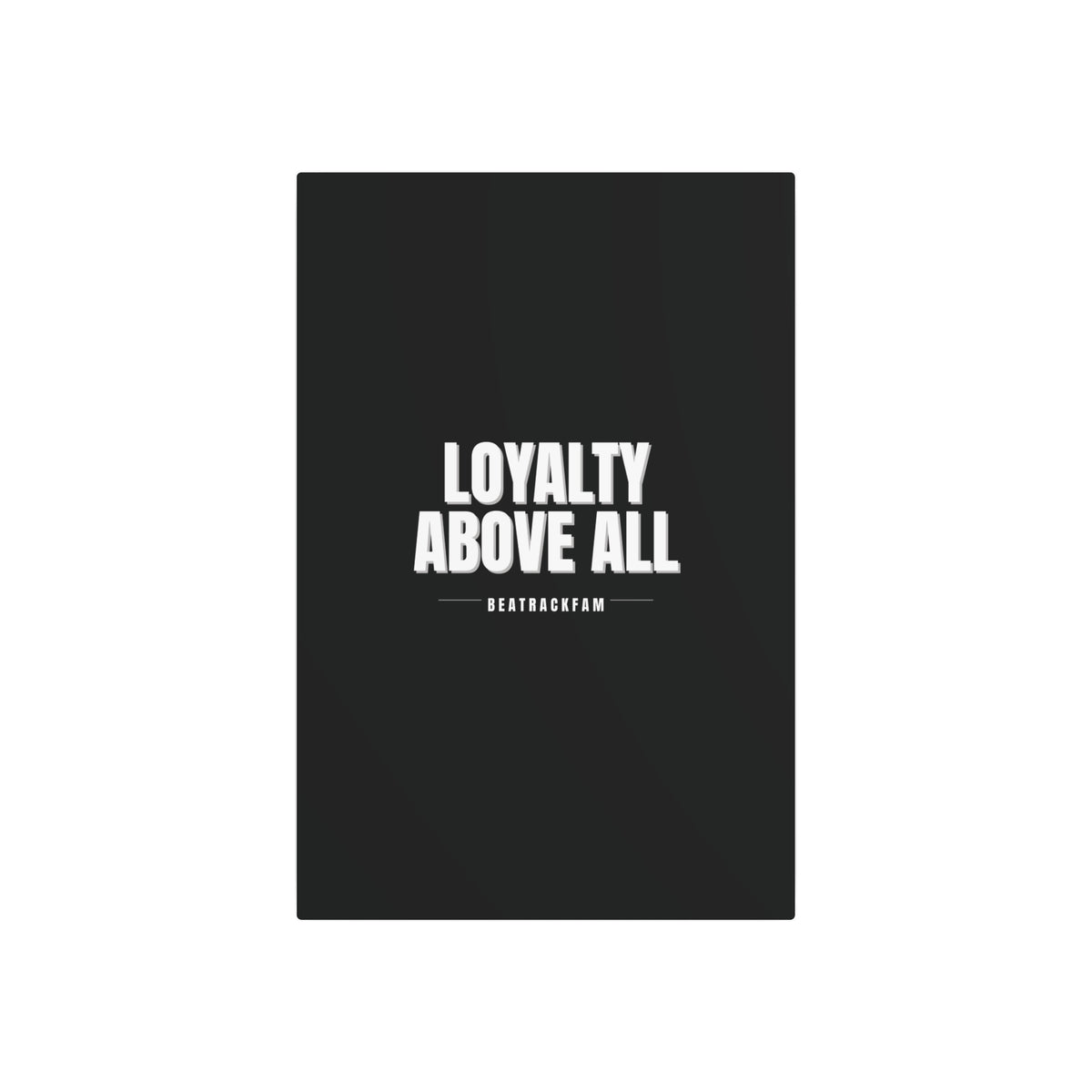 Loyalty Above All Metal Art Sign