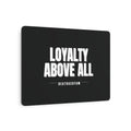 Loyalty Above All Metal Art Sign