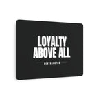 Loyalty Above All Metal Art Sign