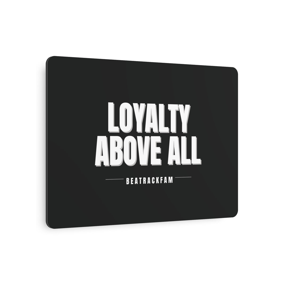 Loyalty Above All Metal Art Sign
