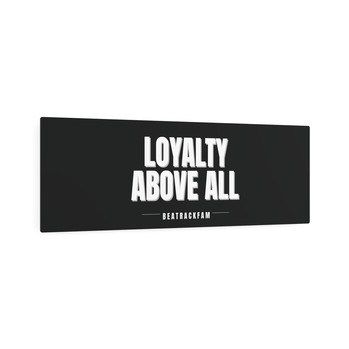 Loyalty Above All Metal Art Sign