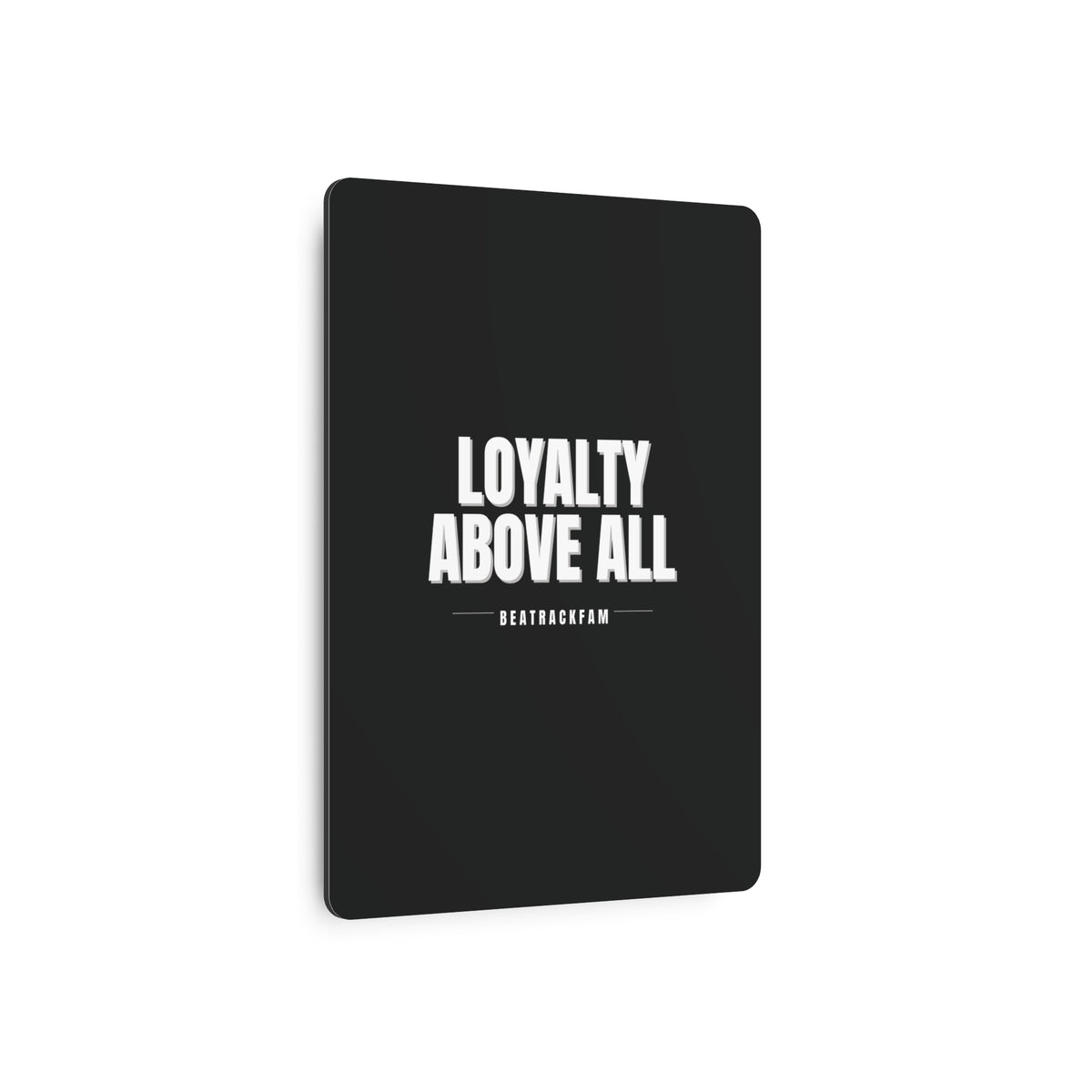 Loyalty Above All Metal Art Sign