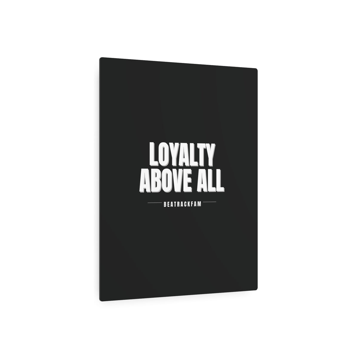 Loyalty Above All Metal Art Sign