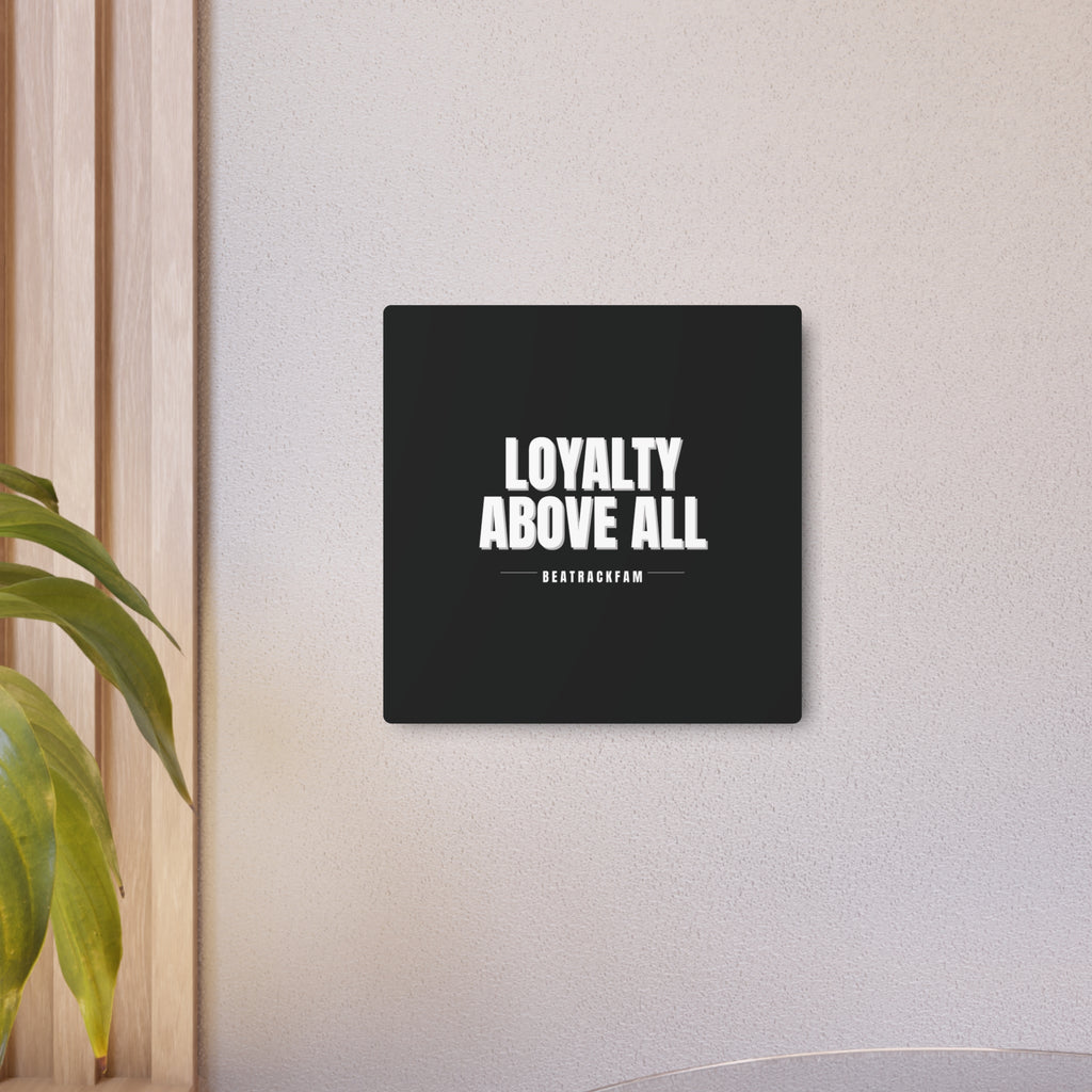 Loyalty Above All Metal Art Sign