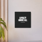 Loyalty Above All Metal Art Sign