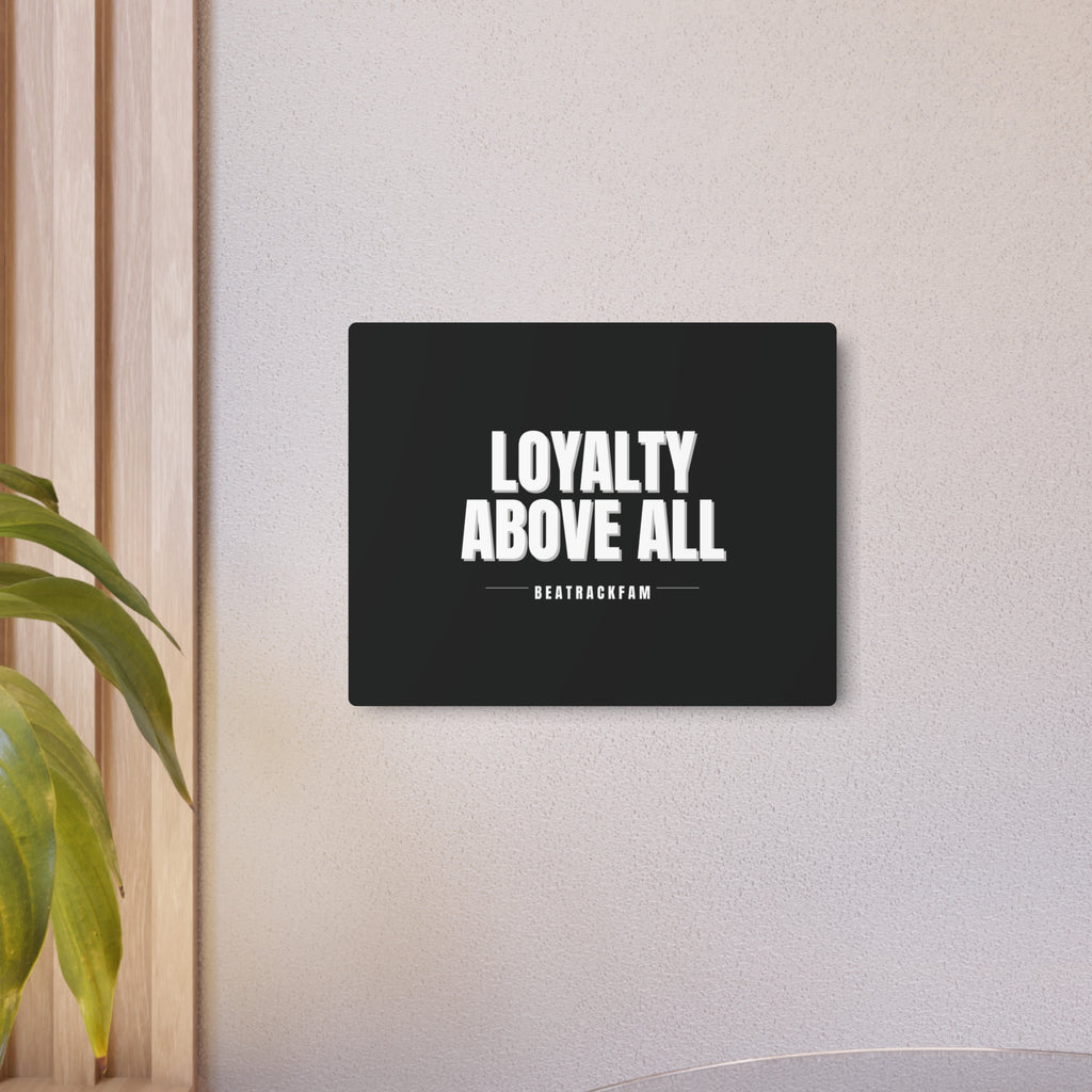 Loyalty Above All Metal Art Sign