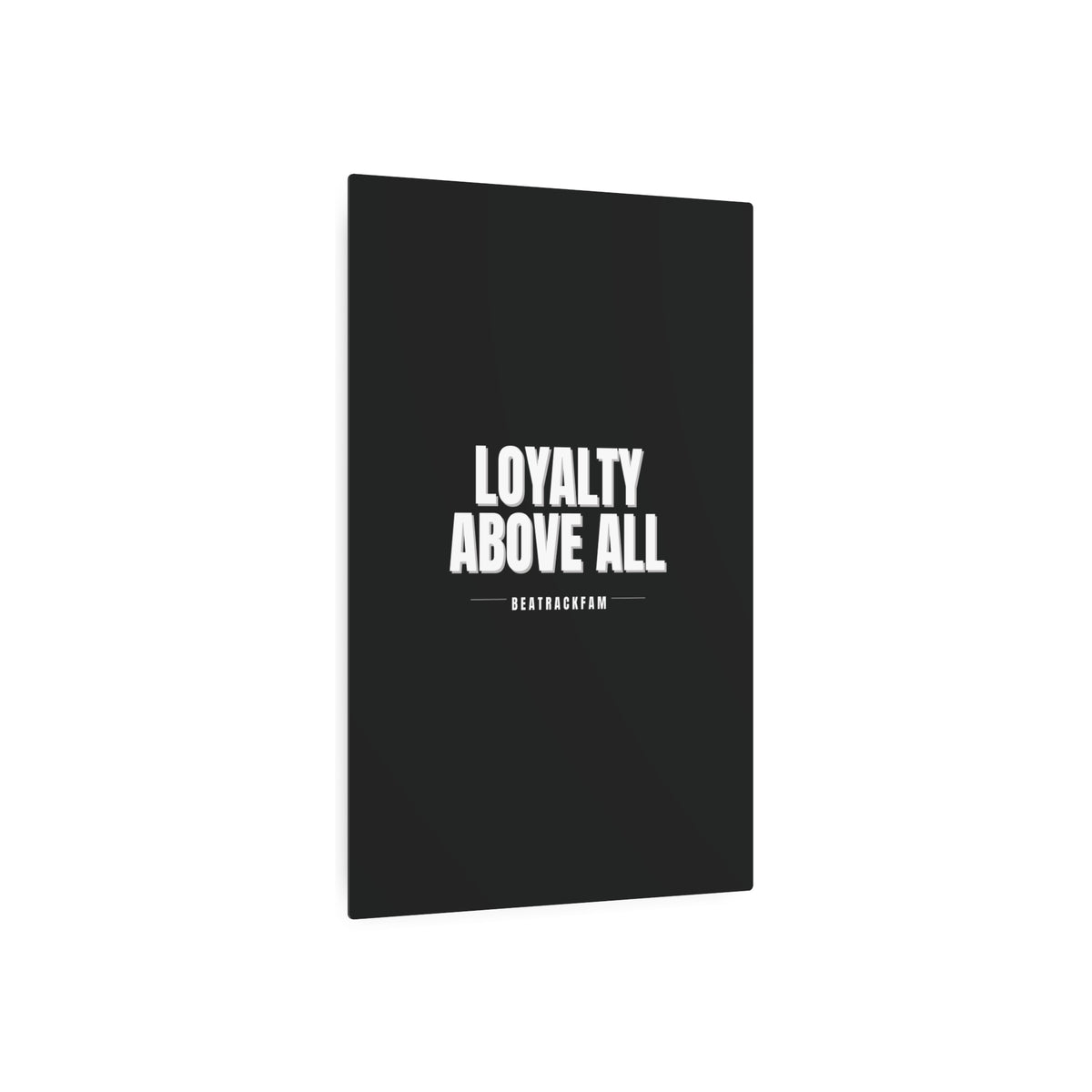 Loyalty Above All Metal Art Sign