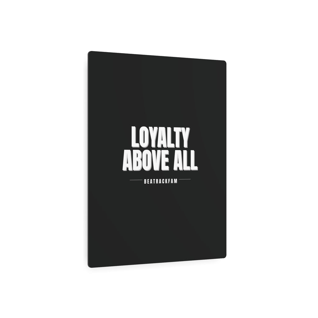 Loyalty Above All Metal Art Sign