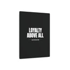 Loyalty Above All Metal Art Sign