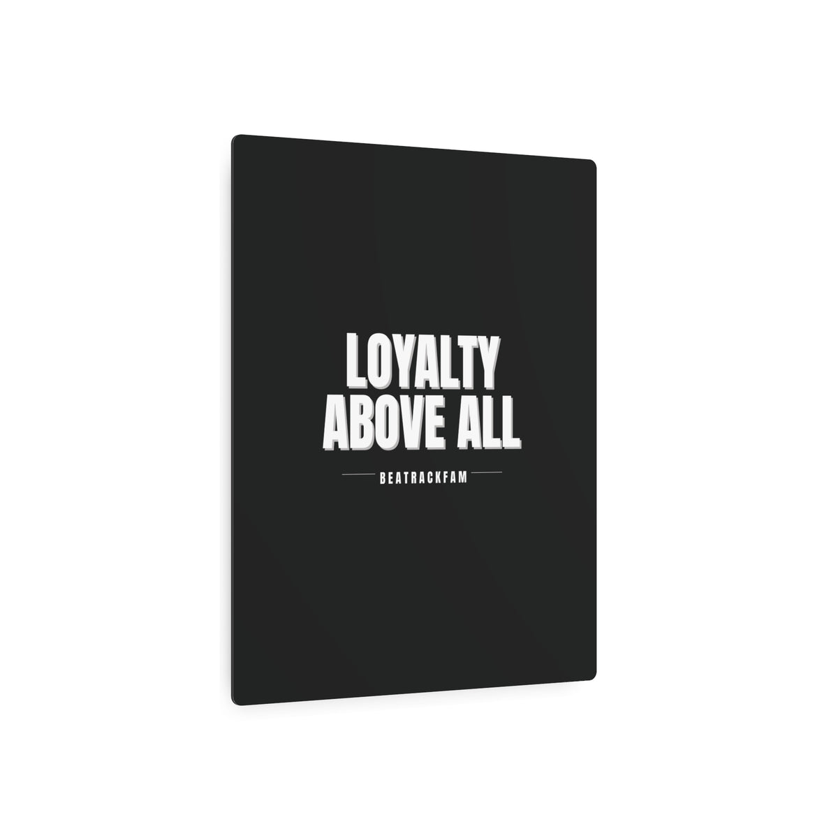 Loyalty Above All Metal Art Sign