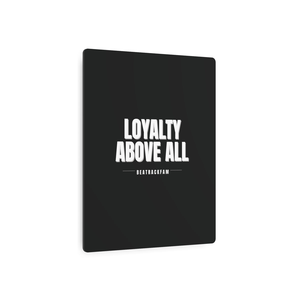 Loyalty Above All Metal Art Sign