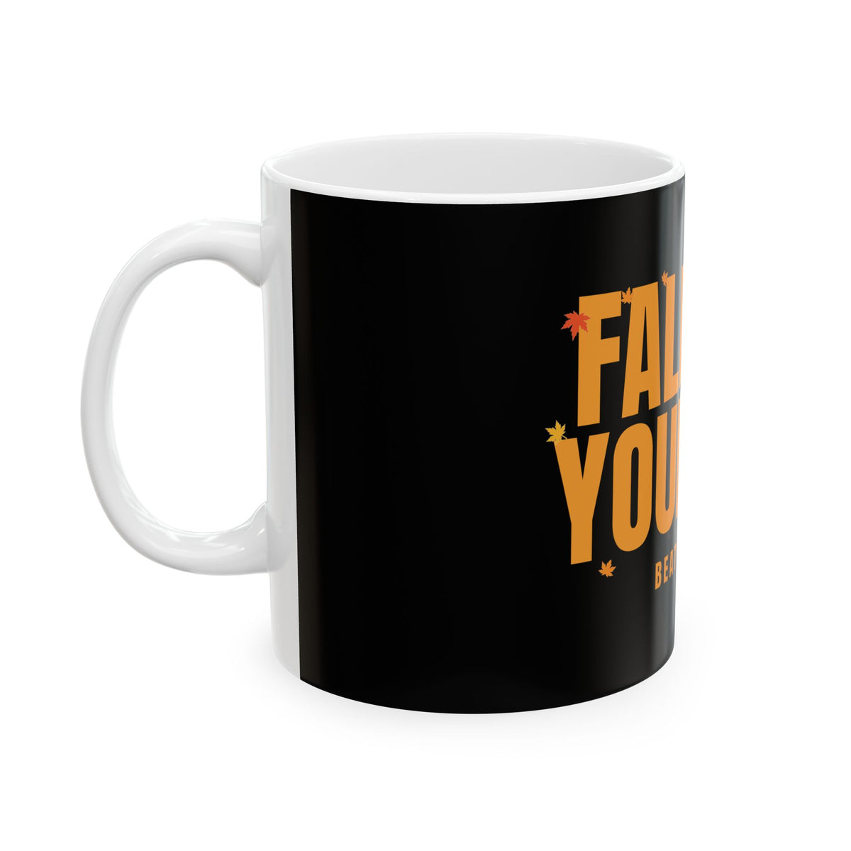 Fall For Yourself Ceramic Mug