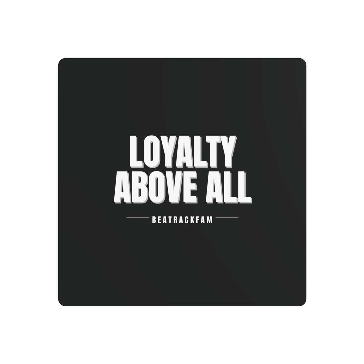 Loyalty Above All Metal Art Sign