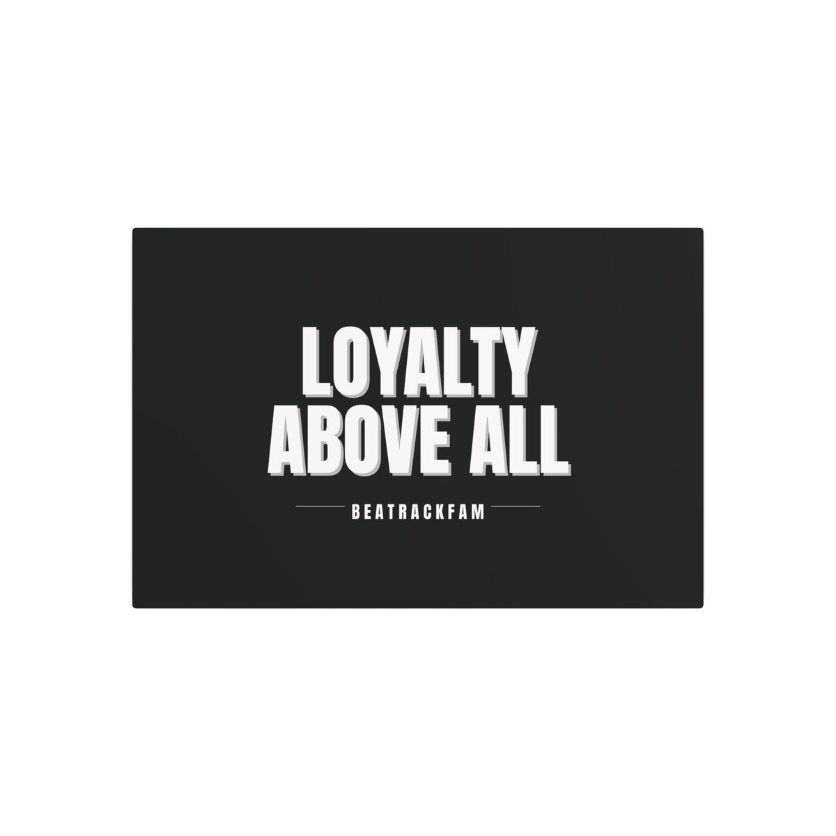 Loyalty Above All Metal Art Sign