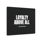 Loyalty Above All Metal Art Sign