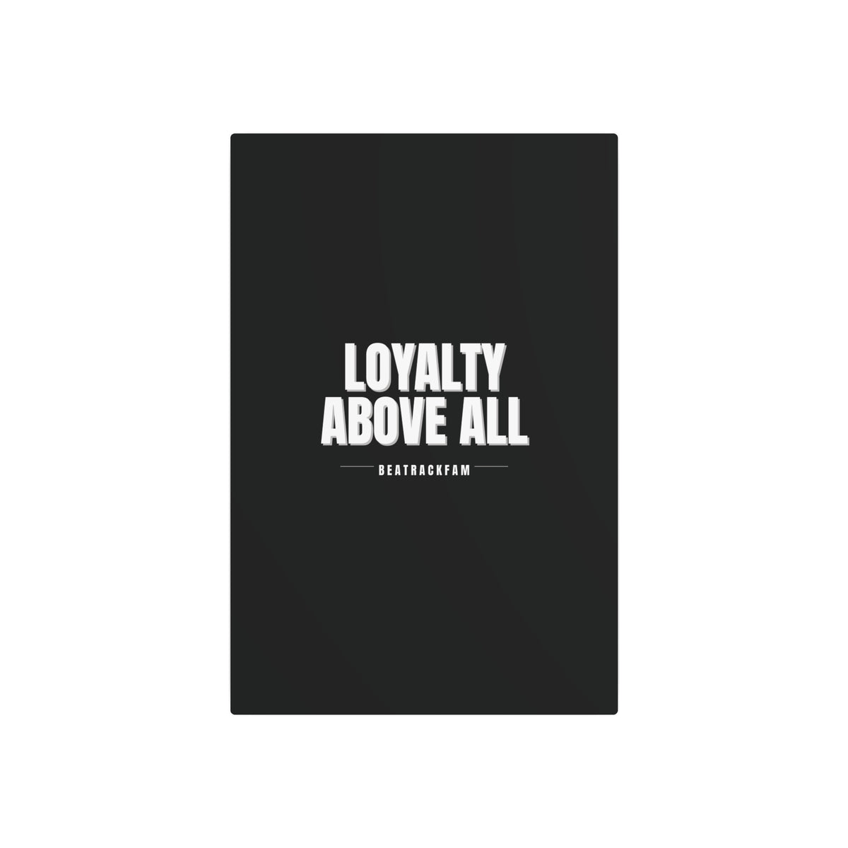 Loyalty Above All Metal Art Sign