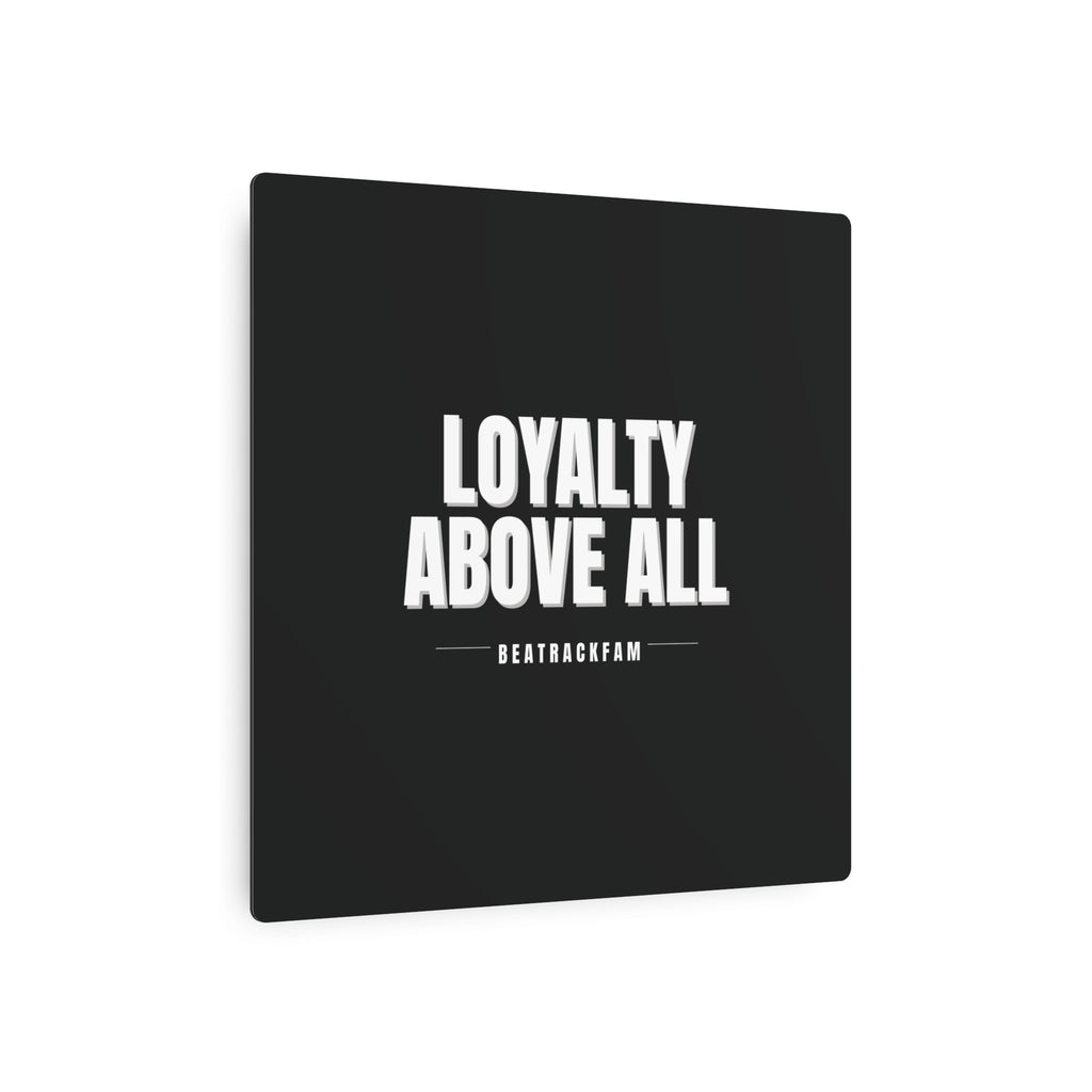 Loyalty Above All Metal Art Sign