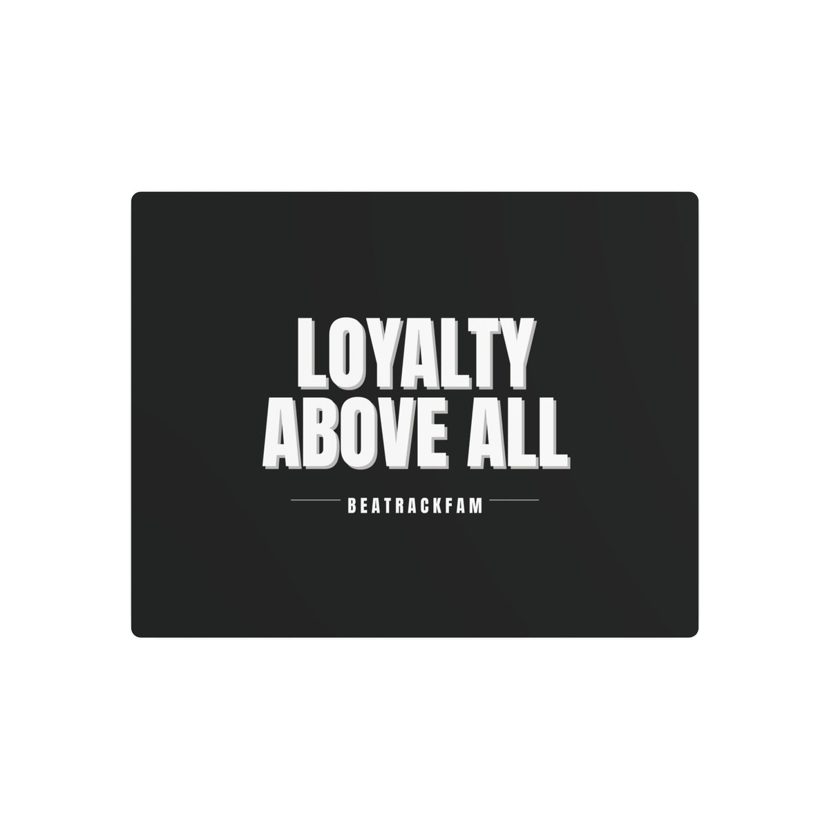 Loyalty Above All Metal Art Sign