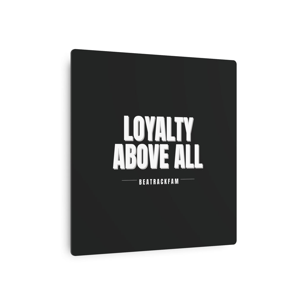 Loyalty Above All Metal Art Sign
