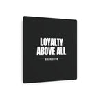 Loyalty Above All Metal Art Sign