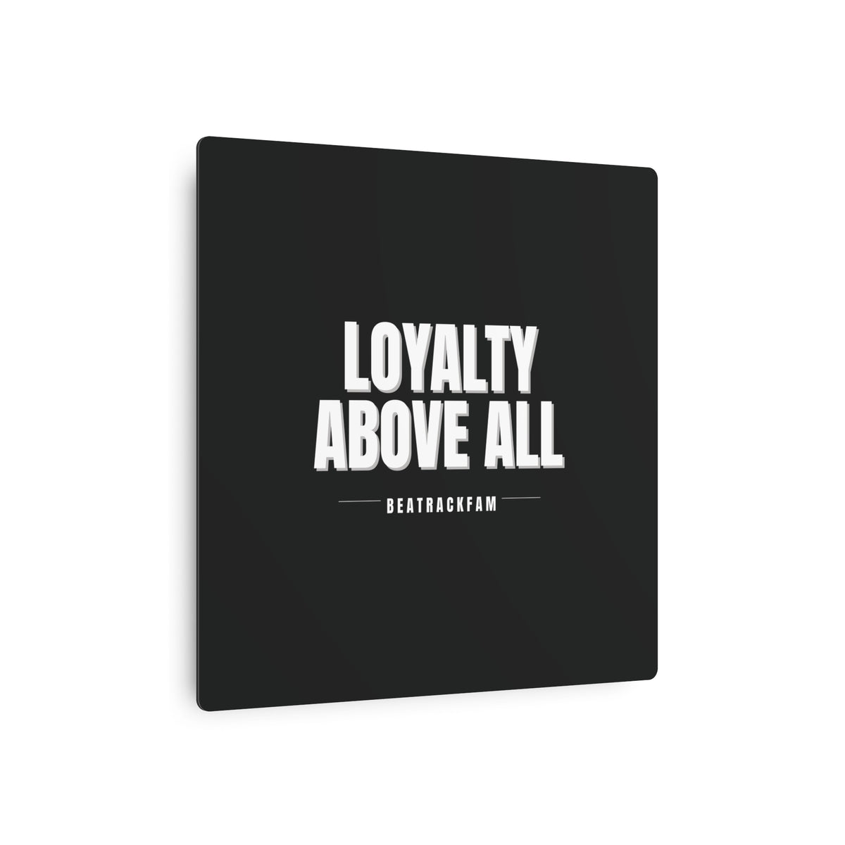 Loyalty Above All Metal Art Sign