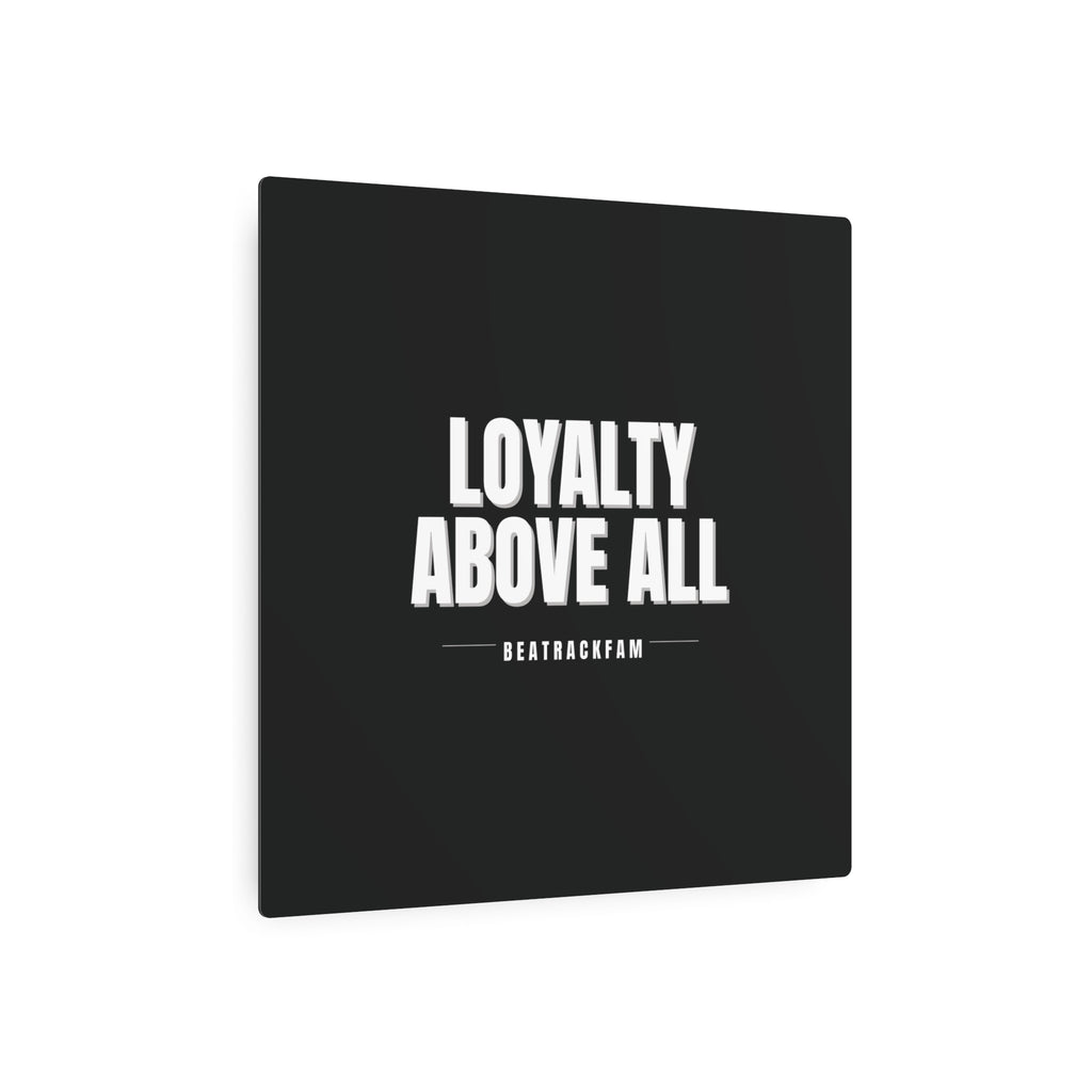 Loyalty Above All Metal Art Sign
