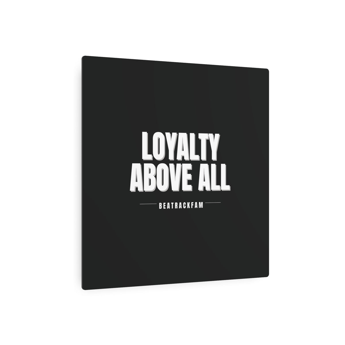 Loyalty Above All Metal Art Sign